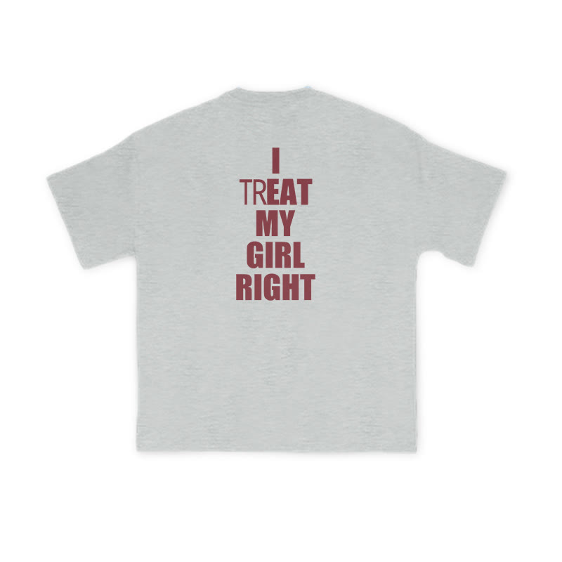 I TREAT MY GIRL RIGHT funny Print T-shirt - Grey - US16-18(2XL) - image 3