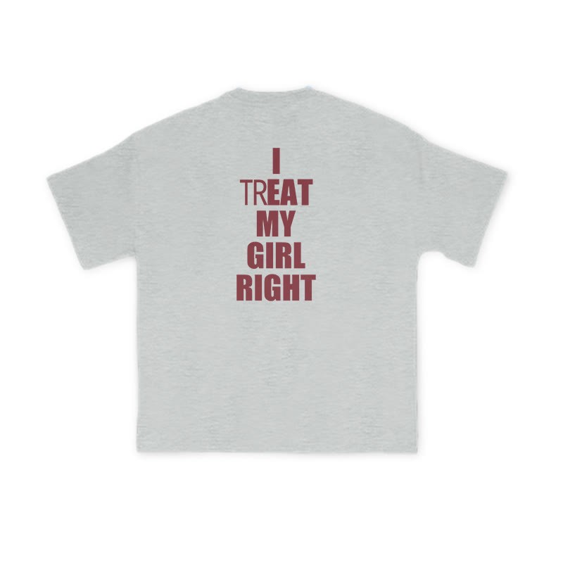 I TREAT MY GIRL RIGHT funny Print T-shirt - Grey - US16-18(2XL) - image 3