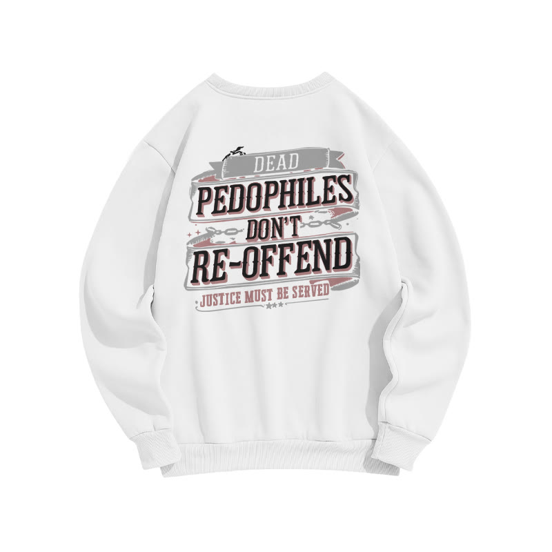 Dead Pedophiles Don't Re-offend Justice Must Be Served Print Sweatshirt - White - US16-18(2XL) - image 2