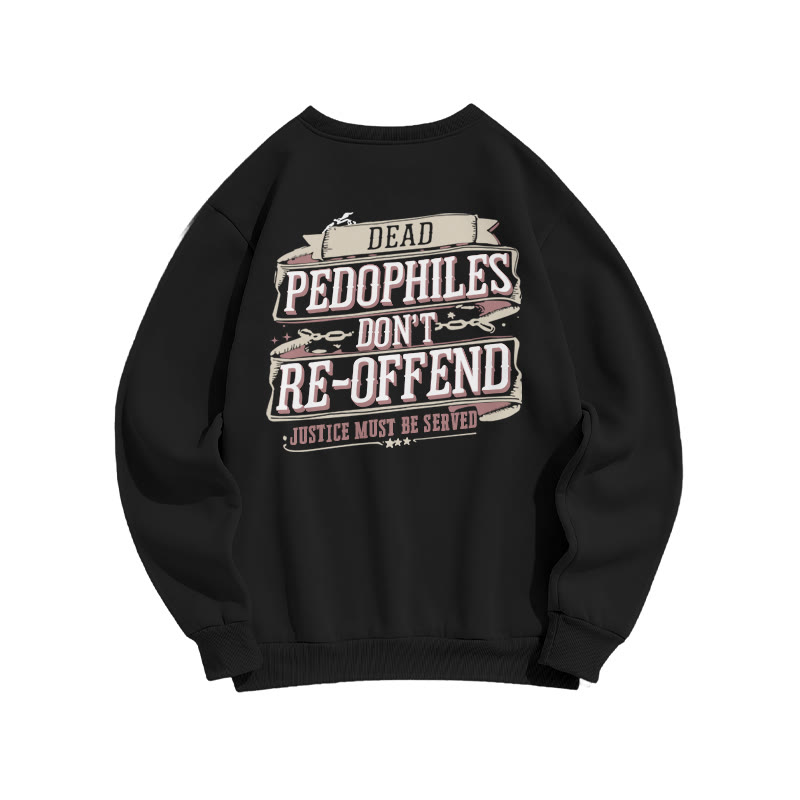 Dead Pedophiles Don't Re-offend Justice Must Be Served Print Sweatshirt - Black - US16-18(2XL) - image 1