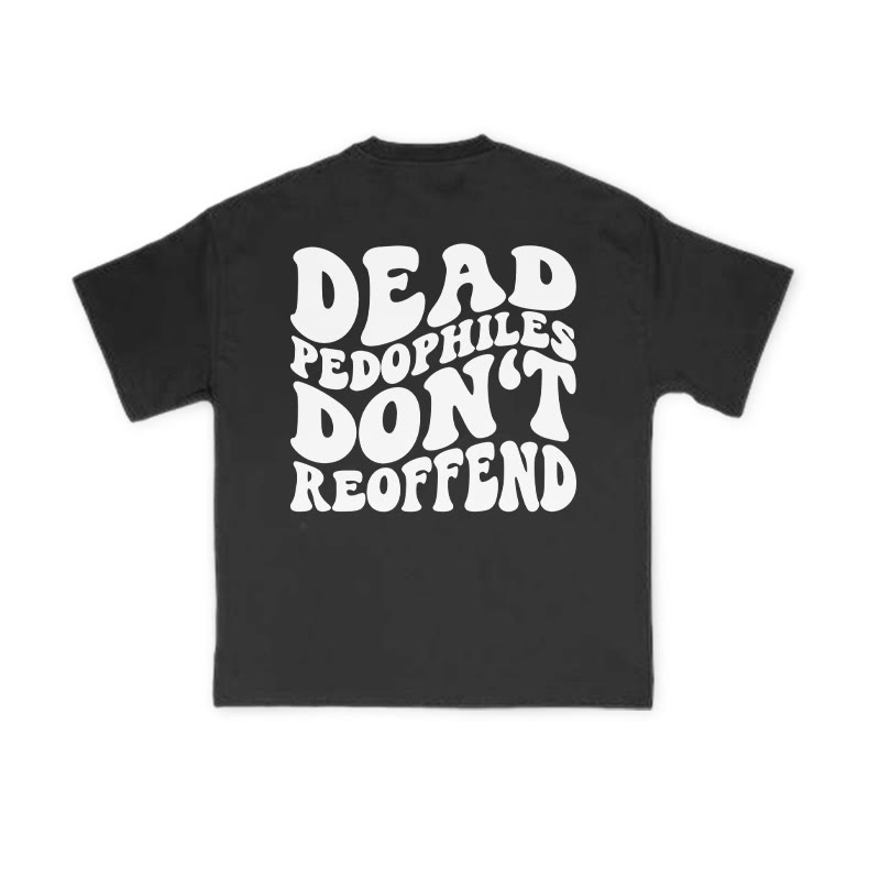Dead Pedophiles Don't Re-offend Streetwear Print T-shirt - image 1