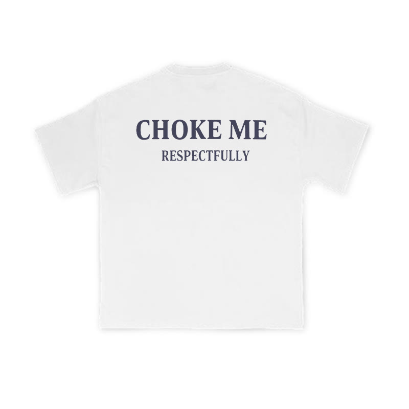 Choke Me Respectfully Print Causal T-shirt - White - US16-18(2XL) - image 1