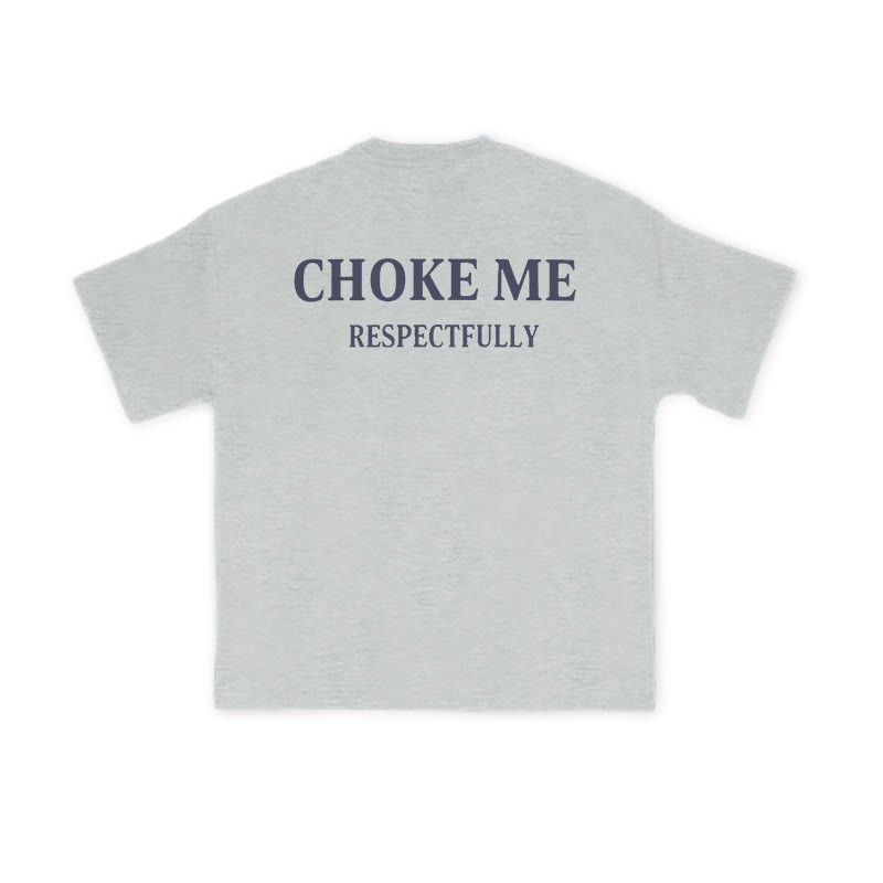Choke Me Respectfully Print Causal T-shirt - Grey - US16-18(2XL) - image 3