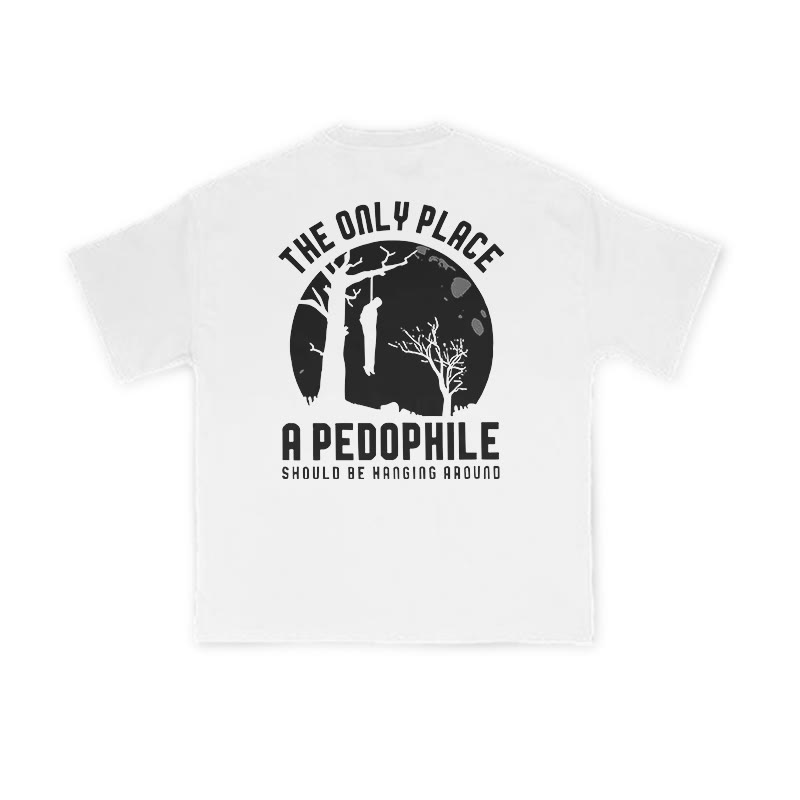 The Only Place A Pedophile Should Be Hanging Around Print T-shirt - White - US16-18(2XL) - image 2
