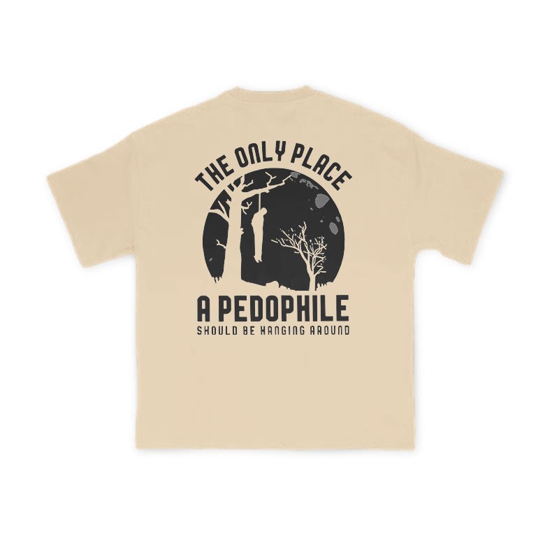 The Only Place A Pedophile Should Be Hanging Around Print T-shirt - Apricot - US16-18(2XL) - image 5