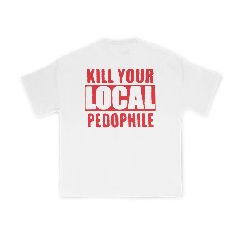 Kill Your Local Pedophile Slogan Print T-shirt - White - US16-18(2XL) - image 1