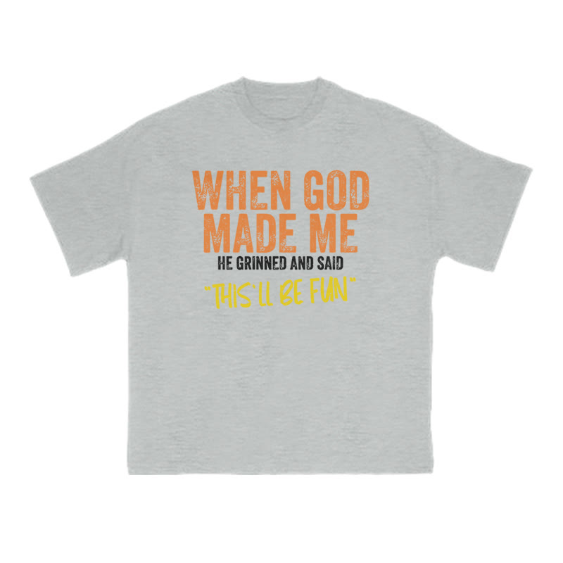 When God Made Me He Grinned And Said This'll Be Fun Print T-shirt - Grey - US16-18(2XL) - image 3