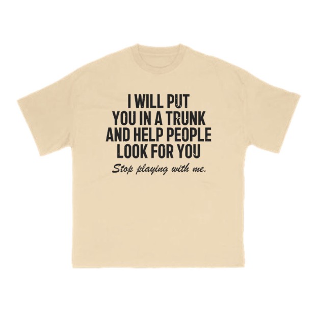 I Will Put You In A Trunk And Help People Look For You Print T-shirt - Apricot - US16-18(2XL) - image 5