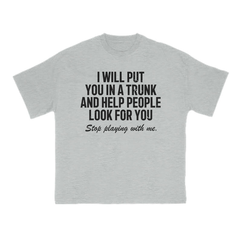 I Will Put You In A Trunk And Help People Look For You Print T-shirt - Grey - US16-18(2XL) - image 3