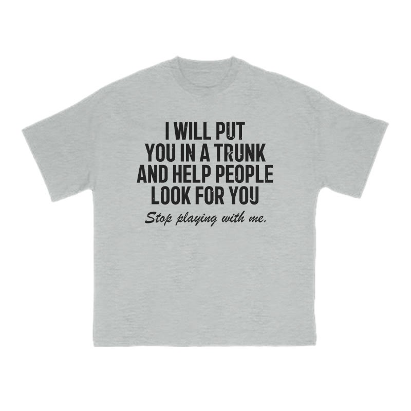 I Will Put You In A Trunk And Help People Look For You Print T-shirt - Grey - US16-18(2XL) - image 3