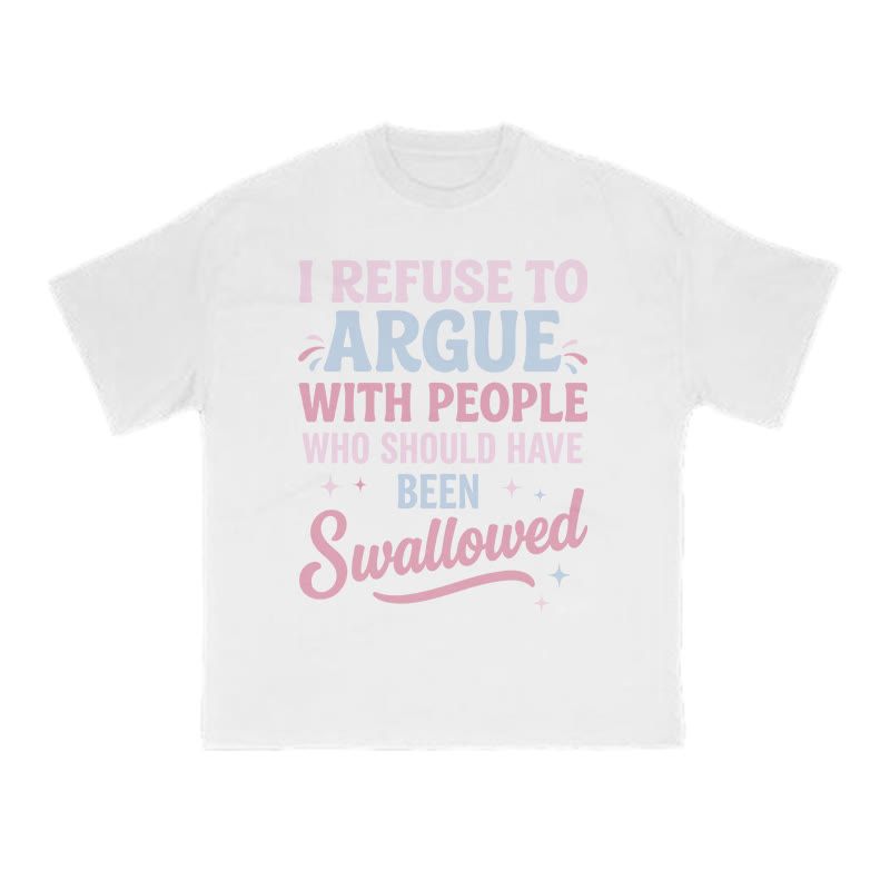 I Refuse To Arguewith Peoplewho Should Havebeen Swallowed Print T-shirt - White - US16-18(2XL) - image 2