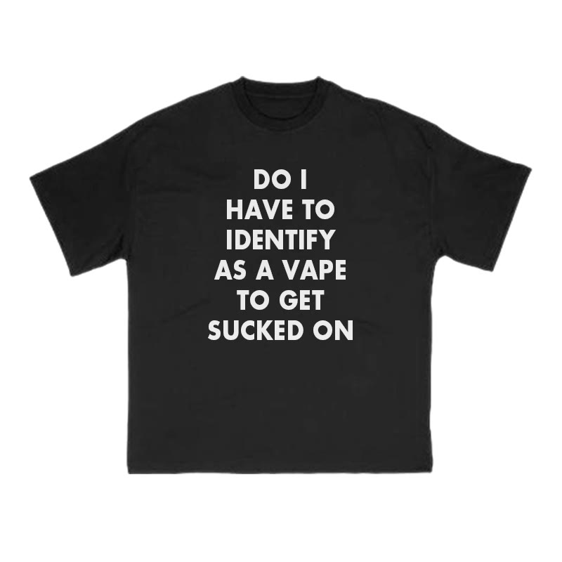 Do I Have To Identify As A Vape To Get Sucked On Print T-shirt - Black - US16-18(2XL) - image 2
