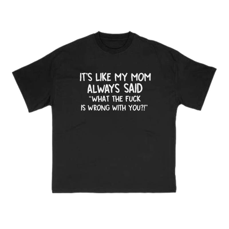 It's Like My Mom Always Said What The Fuck Is Wrong With You Print T-shirt - Black - US16-18(2XL) - image 2