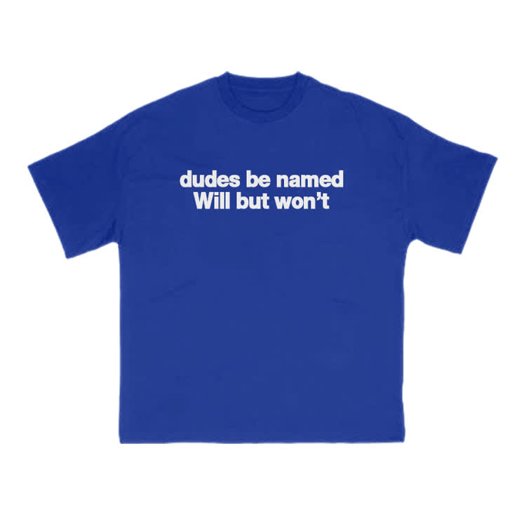 Dudes Be Named Will But Won't Print T-Shirt - Blue - US16-18(2XL) - image 4