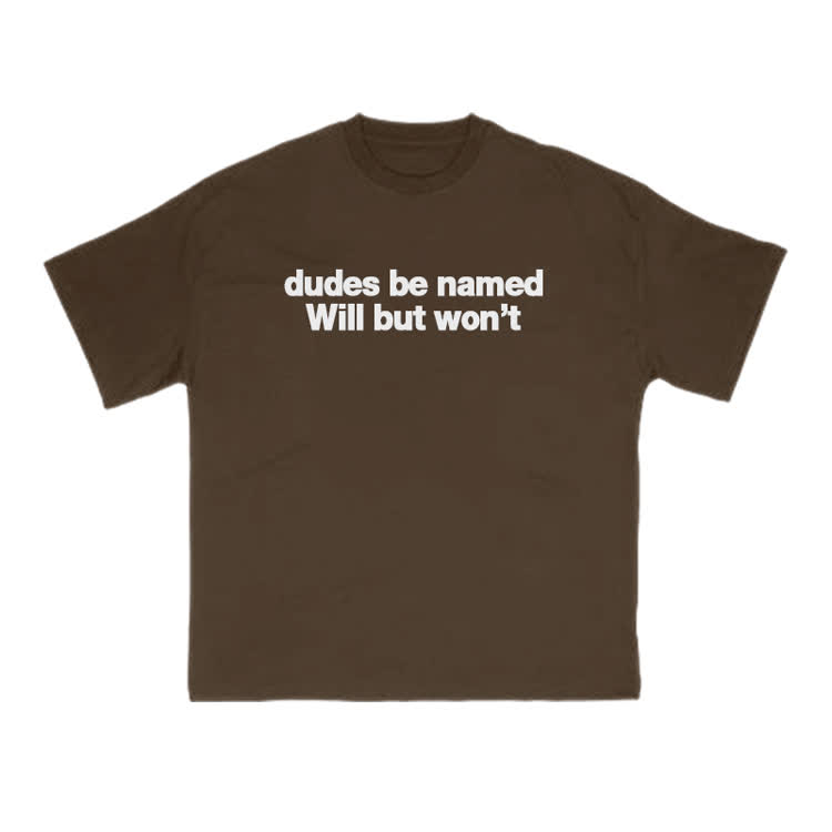 Dudes Be Named Will But Won't Print T-Shirt - Coffee - US16-18(2XL) - image 3