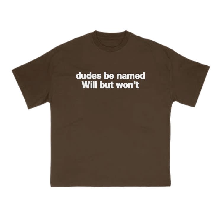 Dudes Be Named Will But Won't Print T-Shirt - Coffee - US16-18(2XL) - image 3