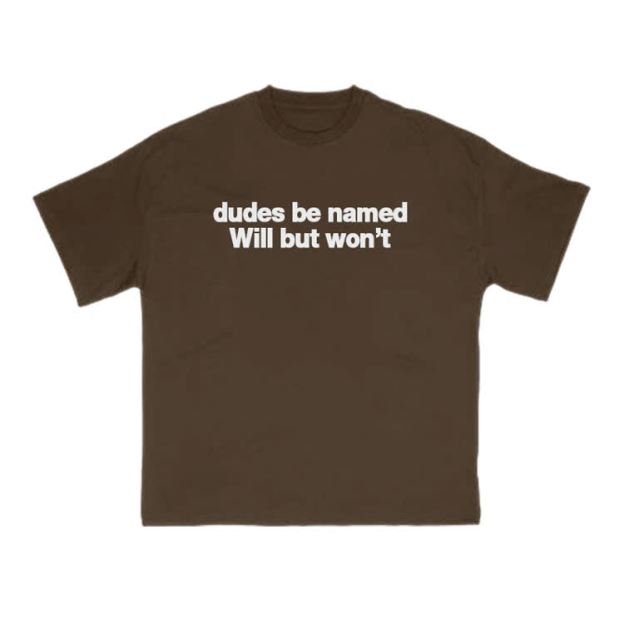 Dudes Be Named Will But Won't Print T-Shirt - Coffee - US16-18(2XL) - image 3