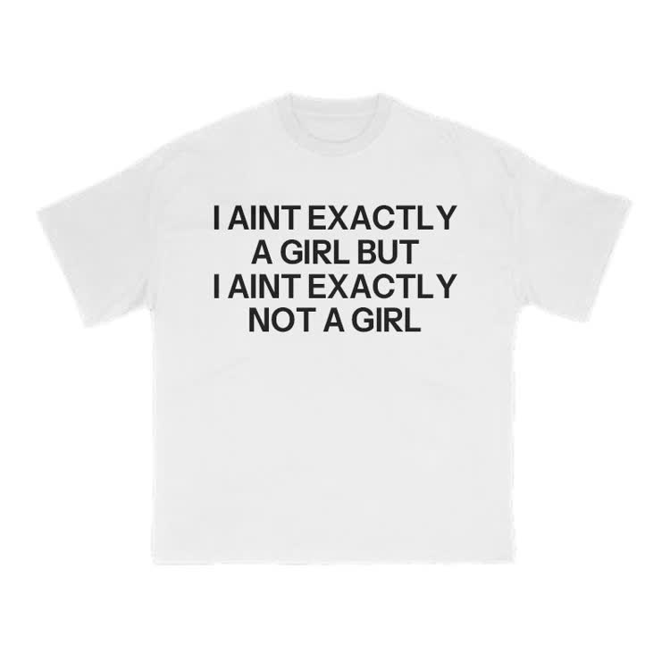 I Ain't Exactly A Girl But I Ain't Exactly Not A Girl Print T-shirt - White - US16-18(2XL) - image 1
