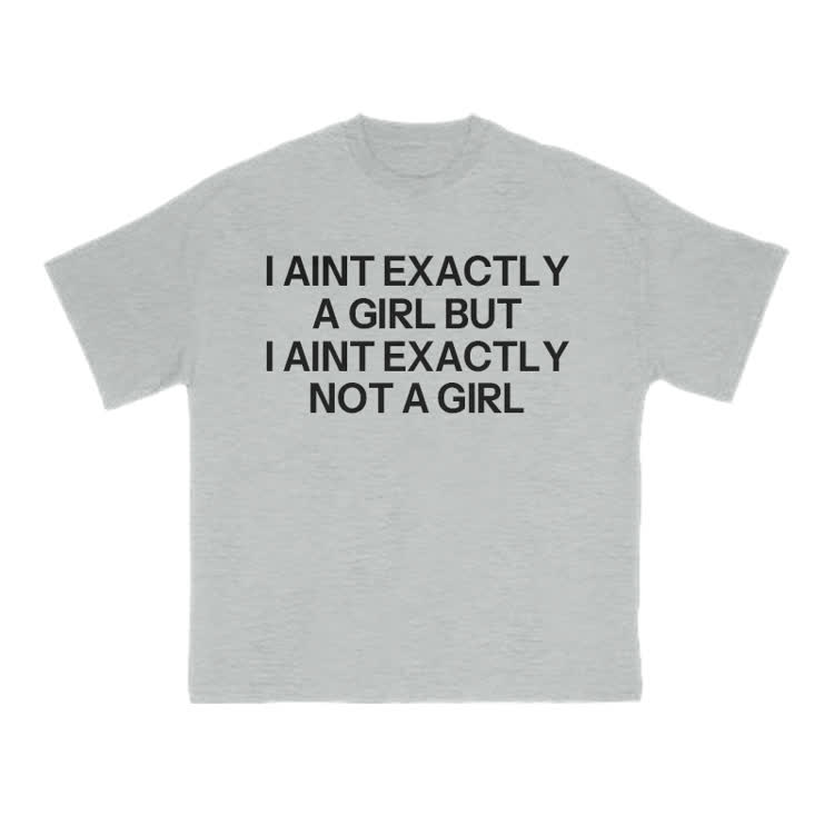 I Ain't Exactly A Girl But I Ain't Exactly Not A Girl Print T-shirt - Grey - US16-18(2XL) - image 3