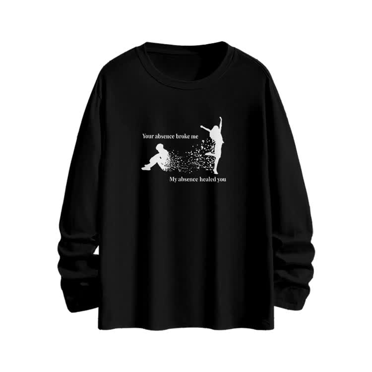 Your Absence Broke Me My Absence Healed You Print Long Sleeve T-shirt - Black - 6XL - image 1