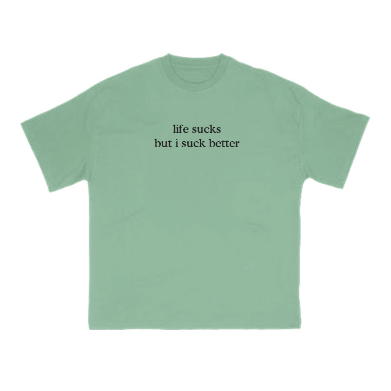 Unisex 100% Cotton Life Sucks But I Suck Better Print T-shirt - Green - US16-18(2XL) - image 8