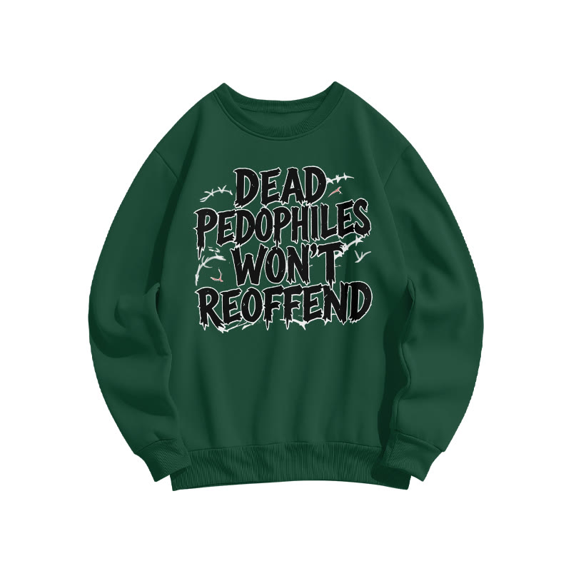 Dead Pedophiles Won't Reoffend Print Sweatshirt - Dark Green - US16-18(2XL) - image 7