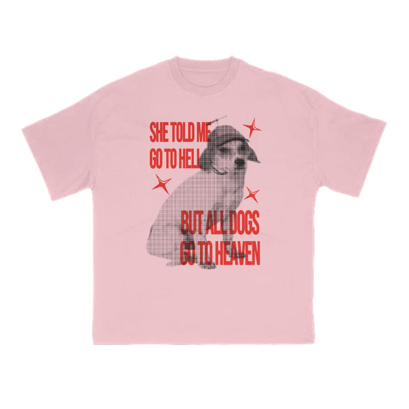 She Told Me Go To Hell But All Dogs Go To Heaven Print T-shirt - Pink - US16-18(2XL) - image 8