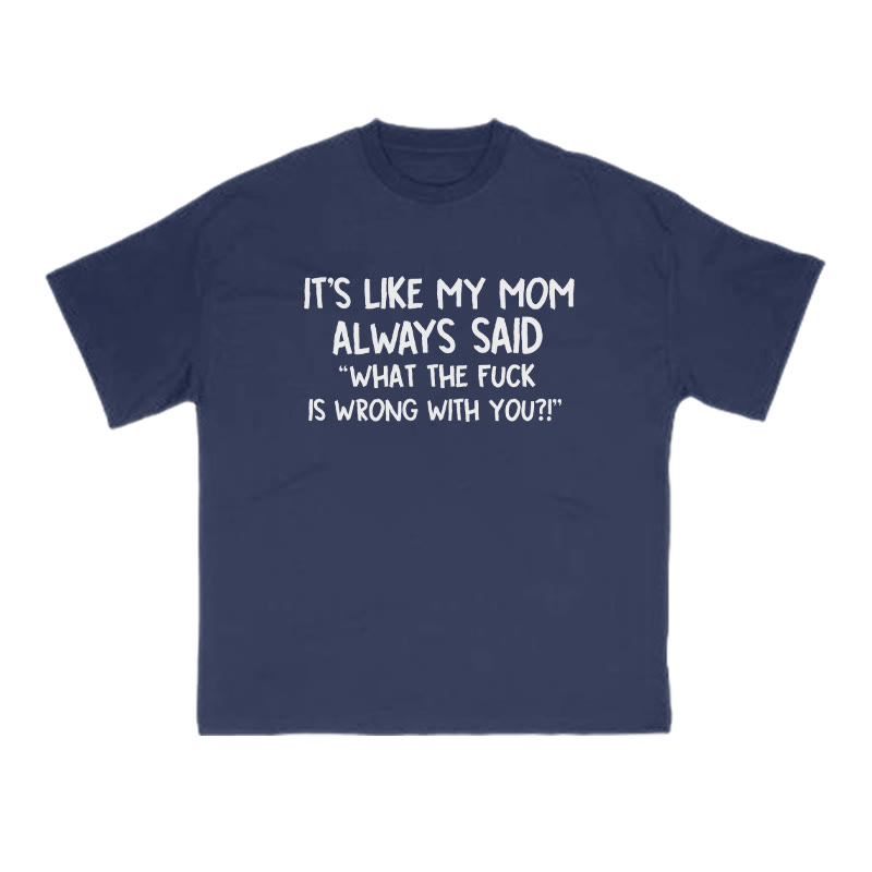 It's Like My Mom Always Said What The Fuck Is Wrong With You Print T-shirt - Navy Blue - US16-18(2XL) - image 7