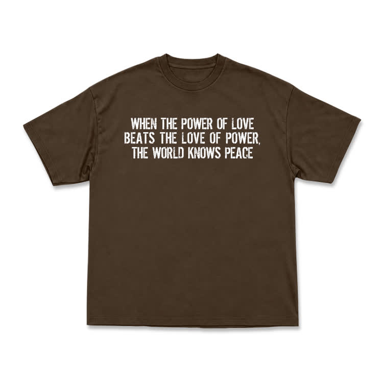 When The Power Of Love Beats The Love Of Power,The World Knows Peace T-shirt - Coffee - US16-18(2XL) - image 10