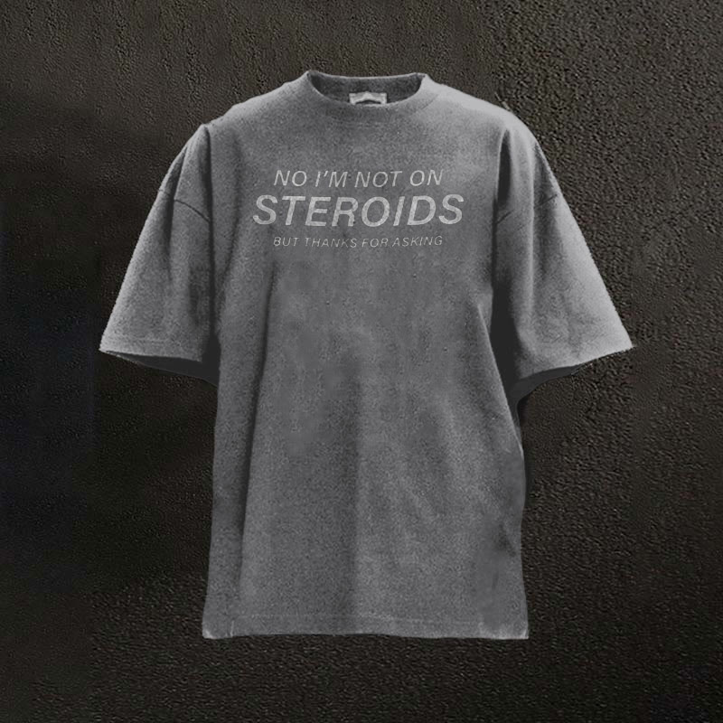100% Cotton No I'm Not On Steroids But Thanks For Asking Printed Washed T-shirt - Grey - 2XL - image 5