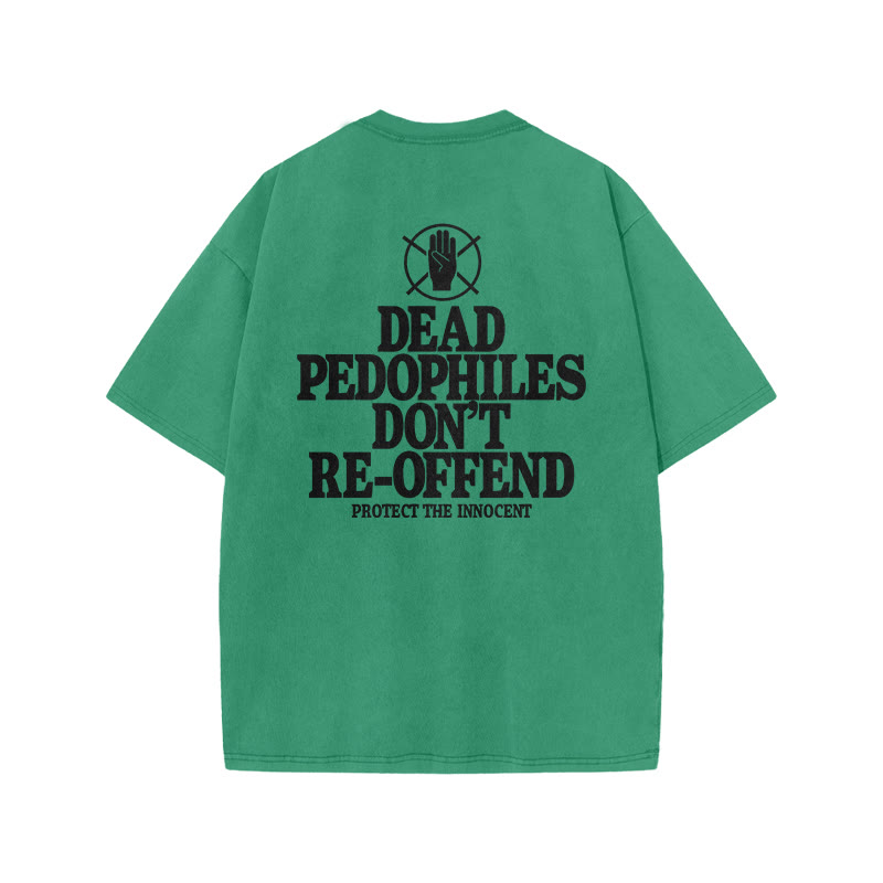Dead Pedophiles Don't Re-offend Protect The Innocent Print Acid Washed T-shirt - Green - US20-22(3XL) - image 6