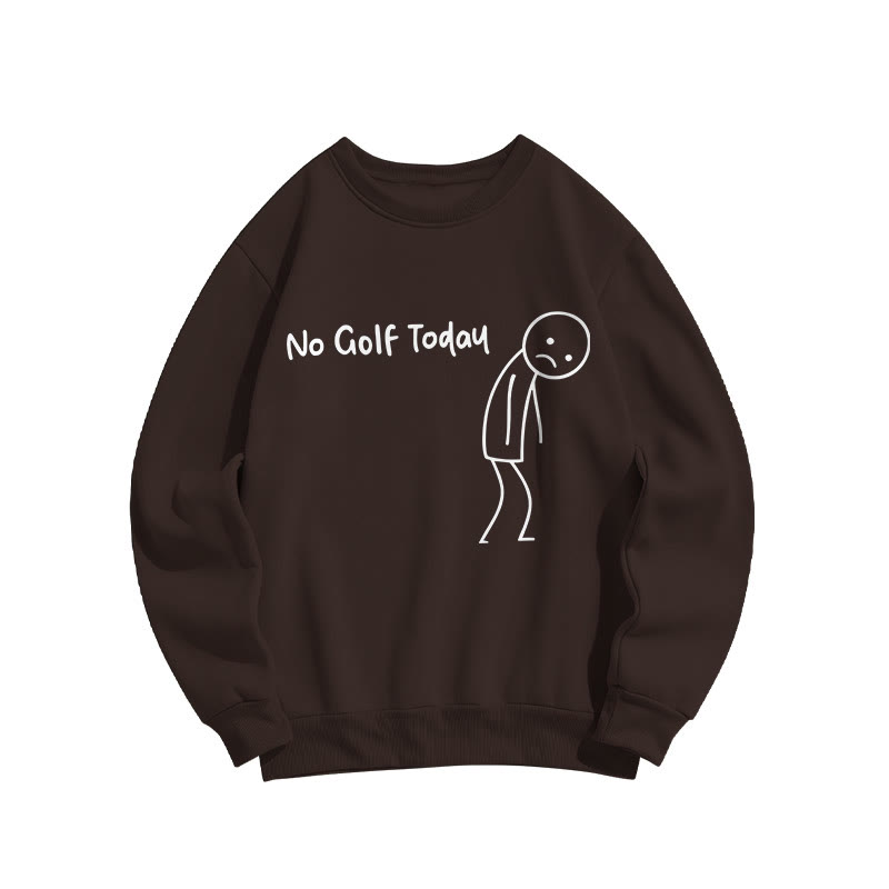 No Golf Today Shirt – Funny Golf Lover Print Sweatshirt - Coffee - US16-18(2XL) - image 5