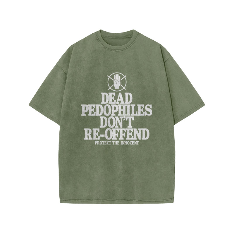 Dead Pedophiles Don't Re-offend Protect The Innocent Front Print Acid Washed T-shirt - Army Green - US20-22(3XL) - image 5