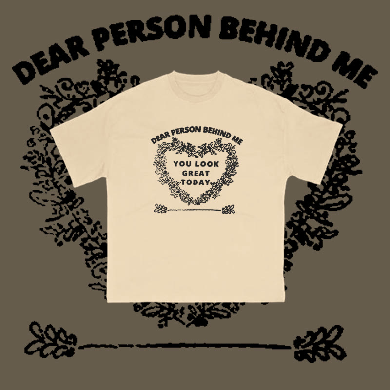 100% Cotton Dear Person Behind Me,You Look Great Today Heart Print T-shirt