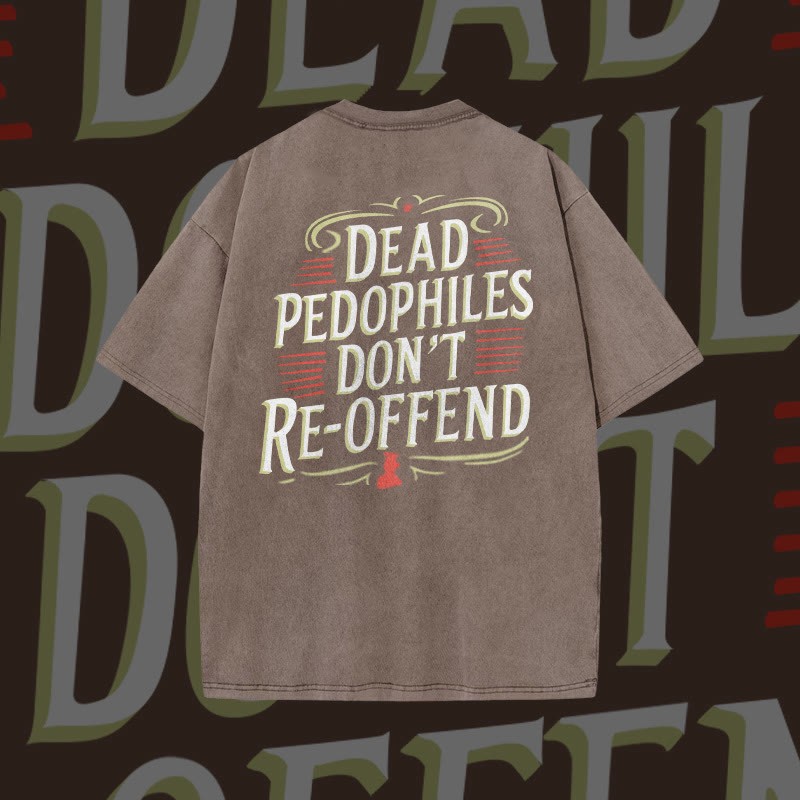 Unisex Dead Pedophiles Don't Re-offend Print Acid Washed T-shirt