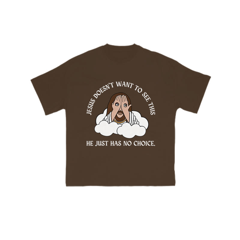 Jesus Doesn't Want To See This He Just Has No Choice Print T-shirt - Coffee - US16-18(2XL) - image 6