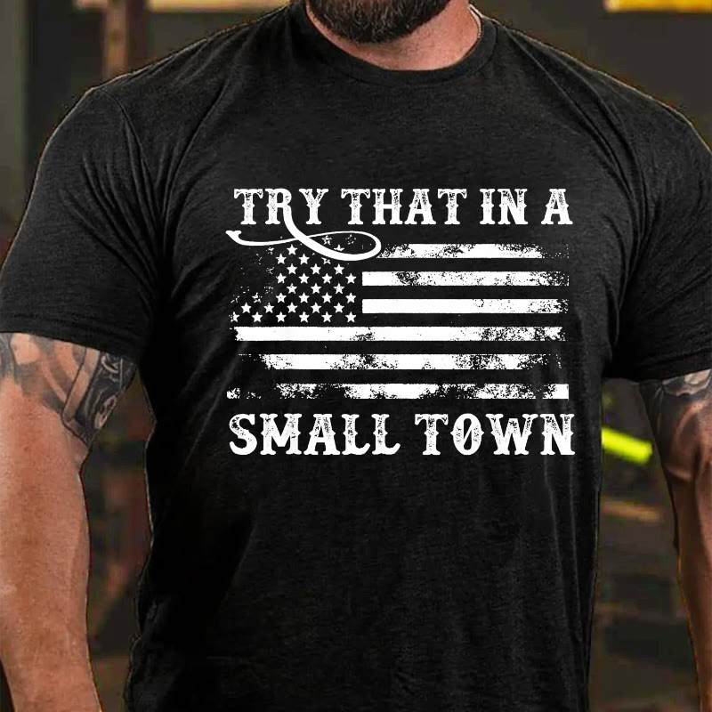 Try That In A Small Town Print T-shirt