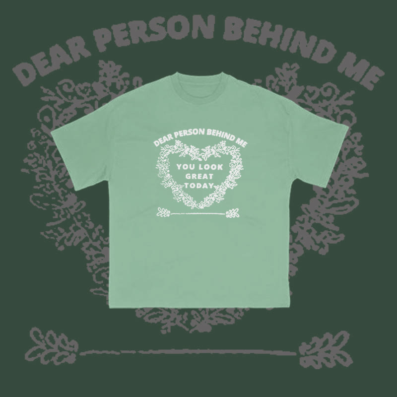 100% Cotton Dear Person Behind Me,You Look Great Today Heart Print T-shirt