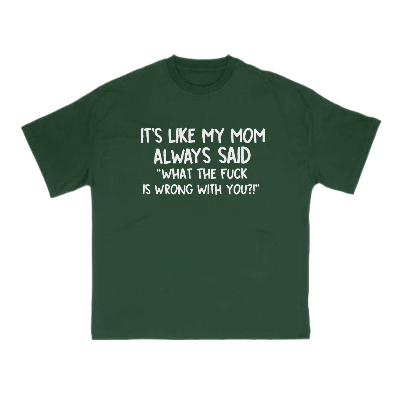 It's Like My Mom Always Said What The Fuck Is Wrong With You Print T-shirt - Green - US16-18(2XL) - image 9