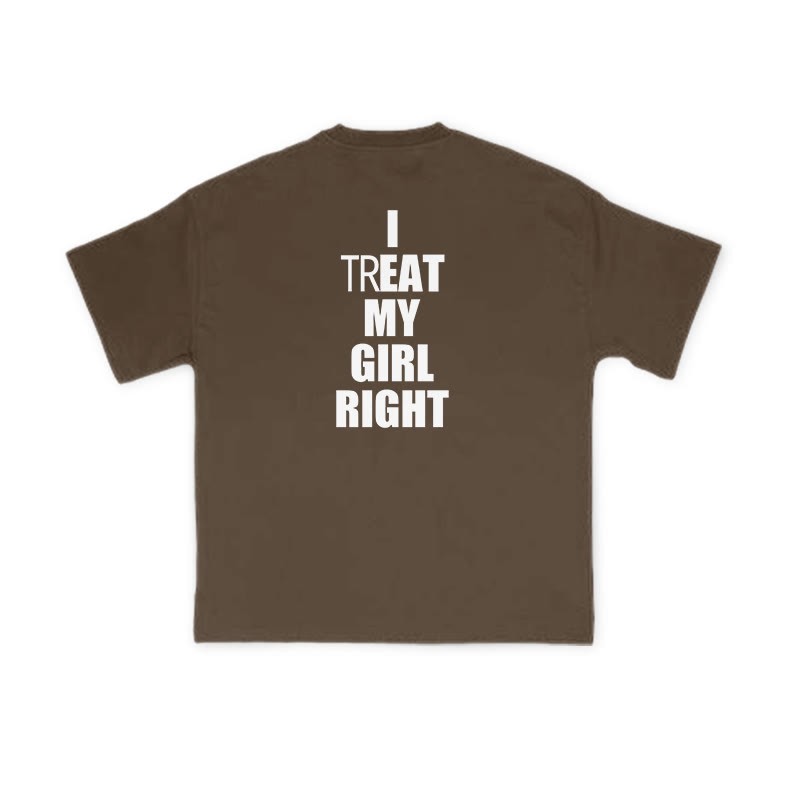 I TREAT MY GIRL RIGHT funny Print T-shirt - Coffee - US16-18(2XL) - image 6