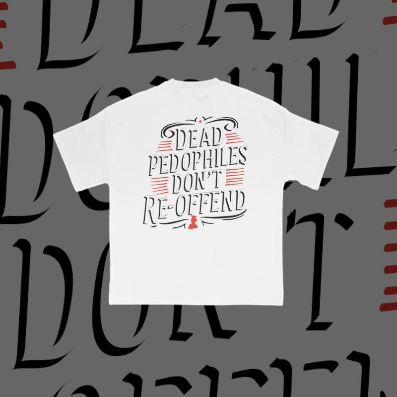 Unisex Dead Pedophiles Don't Re-offend Print T-shirt