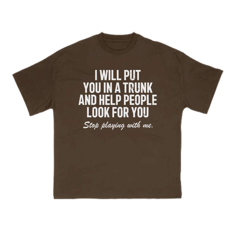 I Will Put You In A Trunk And Help People Look For You Print T-shirt - Coffee - US16-18(2XL) - image 6