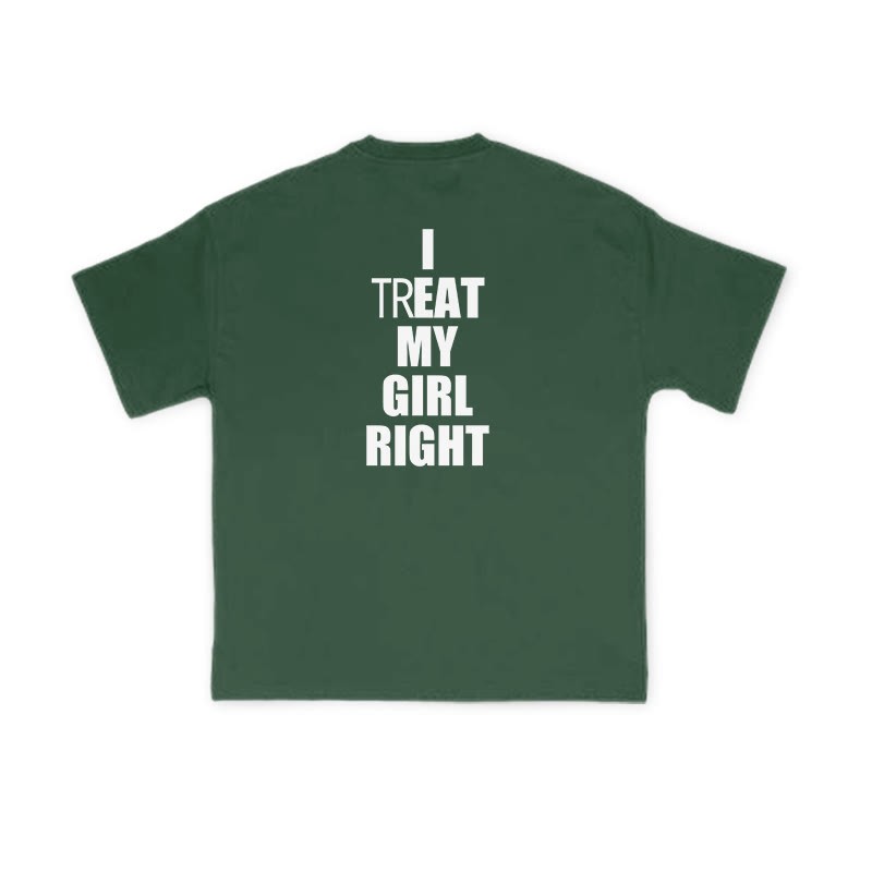 I TREAT MY GIRL RIGHT funny Print T-shirt - Green - US16-18(2XL) - image 8