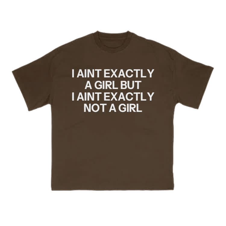 I Ain't Exactly A Girl But I Ain't Exactly Not A Girl Print T-shirt - Coffee - US16-18(2XL) - image 6
