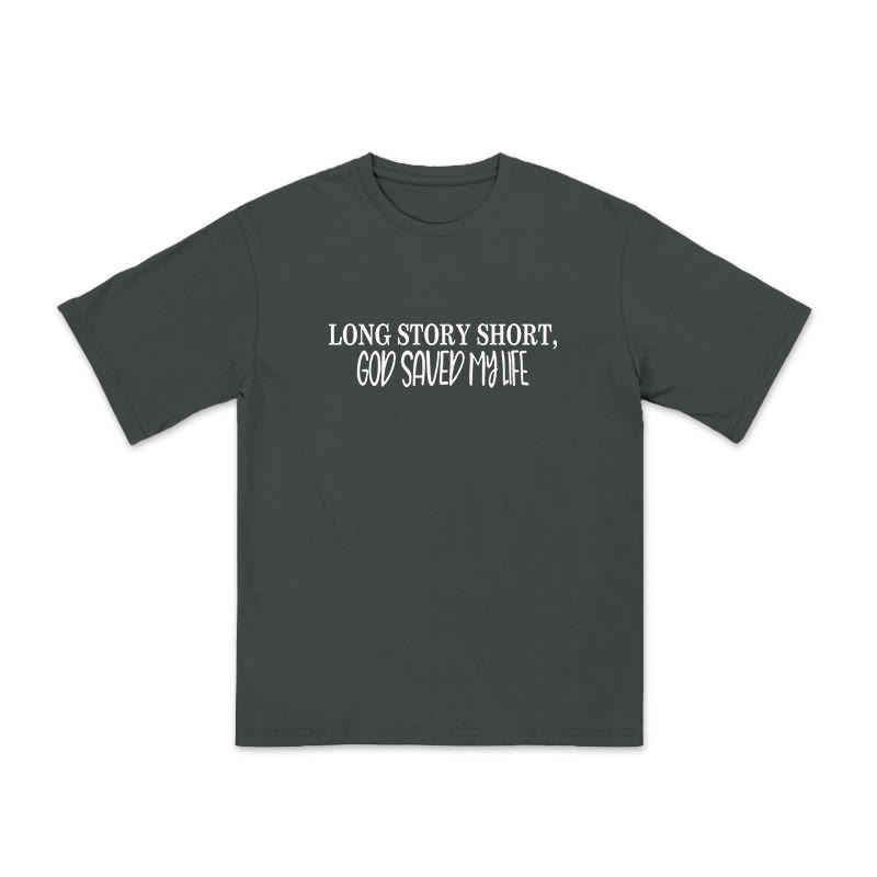 Unisex 100% Cotton Long Story Short,God Saved My Life Print T-shirt