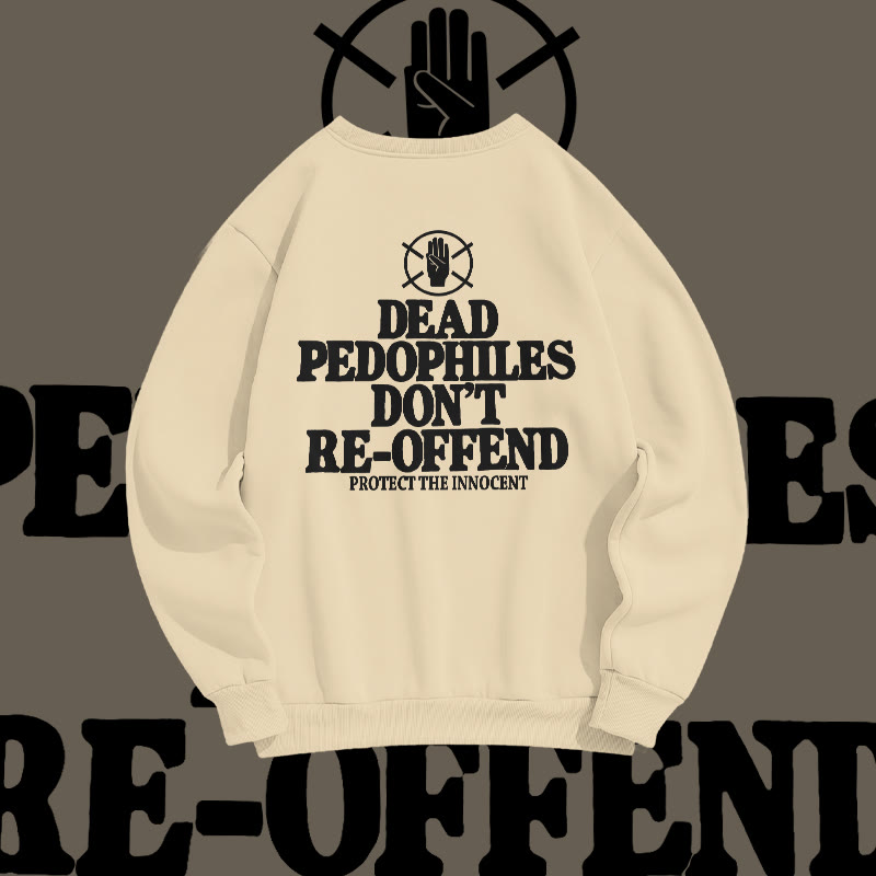 Unisex Dead Pedophiles Don't Re-offend Protect The Innocent Print Sweatshirt
