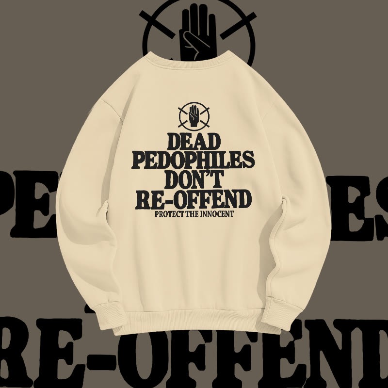 Unisex Dead Pedophiles Don't Re-offend Protect The Innocent Print Sweatshirt