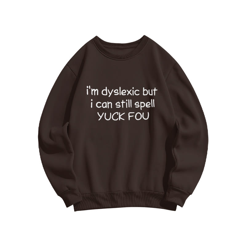 Unisex I'm Dyslexic But I Can Still Spell Yuck Fou Print Sweatshirt - Coffee - US16-18(2XL) - image 4