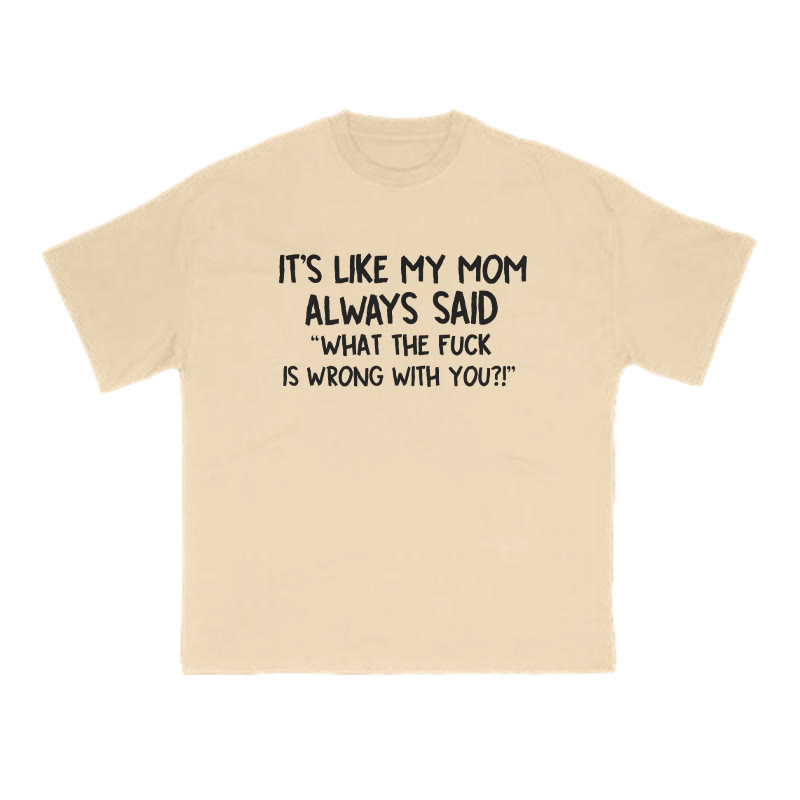 It's Like My Mom Always Said What The Fuck Is Wrong With You Print T-shirt - Apricot - US16-18(2XL) - image 5