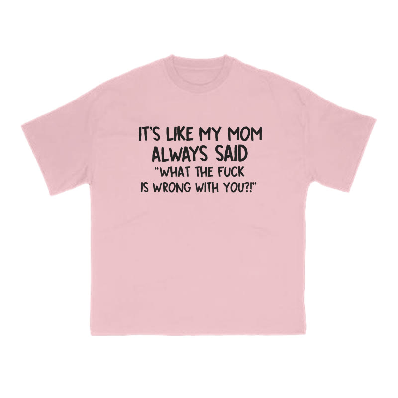 It's Like My Mom Always Said What The Fuck Is Wrong With You Print T-shirt - Pink - US16-18(2XL) - image 13